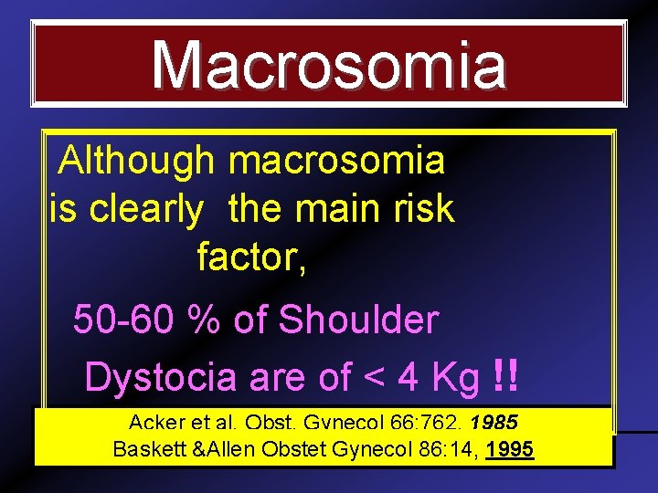 Macrosomia Although macrosomia is clearly the main risk factor, 50 -60 % of Shoulder