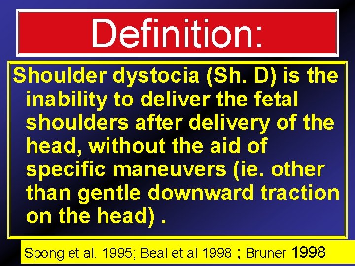 Definition: Shoulder dystocia (Sh. D) is the inability to deliver the fetal shoulders after