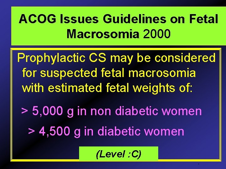 ACOG Issues Guidelines on Fetal Macrosomia 2000 Prophylactic CS may be considered for suspected