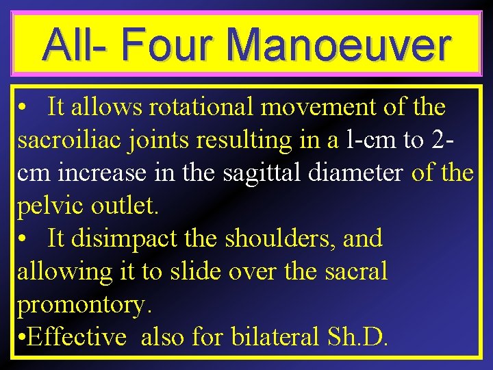 All- Four Manoeuver • It allows rotational movement of the sacroiliac joints resulting in