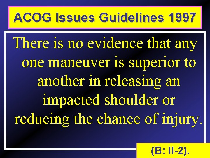 ACOG Issues techniques Guidelines 1997 Release There is no evidence that any one maneuver