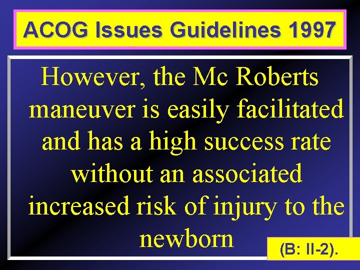 ACOG Issues techniques Guidelines 1997 Release However, the Mc Roberts maneuver is easily facilitated
