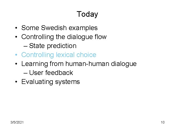 Today • Some Swedish examples • Controlling the dialogue flow – State prediction •