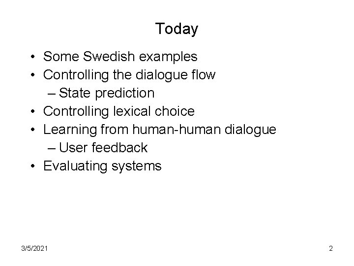 Today • Some Swedish examples • Controlling the dialogue flow – State prediction •