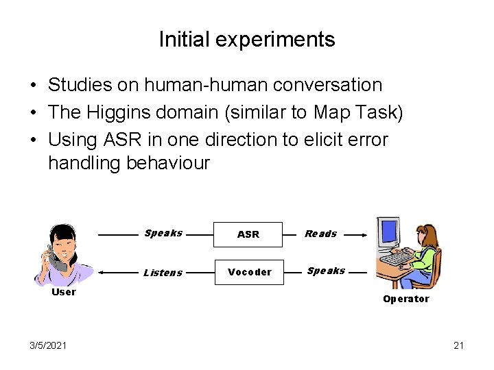 Initial experiments • Studies on human-human conversation • The Higgins domain (similar to Map