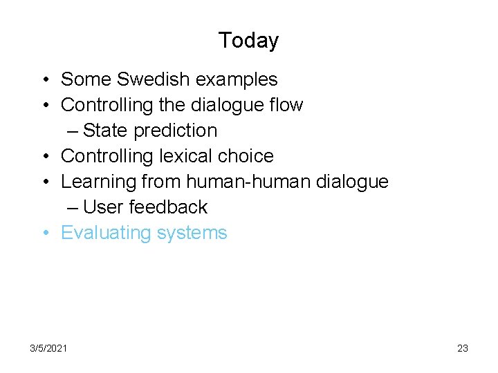 Today • Some Swedish examples • Controlling the dialogue flow – State prediction •
