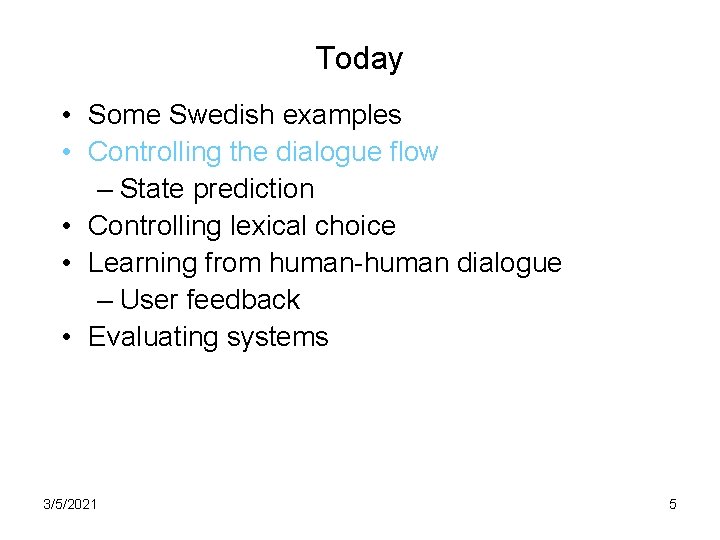 Today • Some Swedish examples • Controlling the dialogue flow – State prediction •