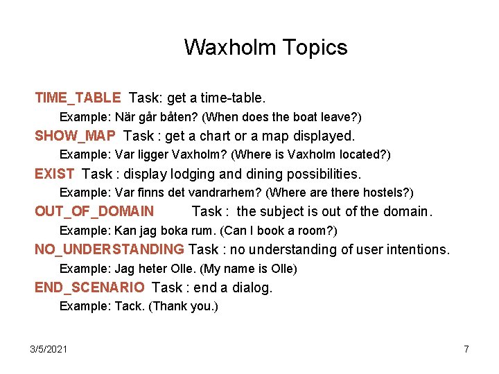 Waxholm Topics TIME_TABLE Task: get a time-table. Example: När går båten? (When does the