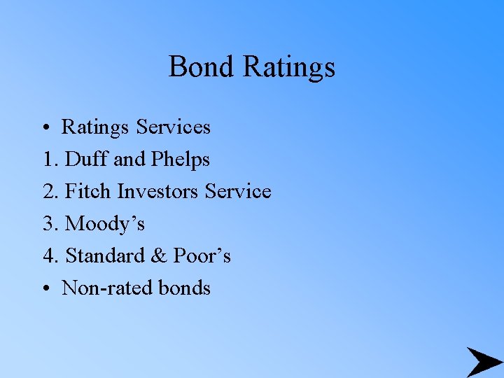 Bond Ratings • Ratings Services 1. Duff and Phelps 2. Fitch Investors Service 3.