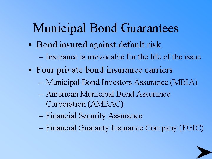 Municipal Bond Guarantees • Bond insured against default risk – Insurance is irrevocable for