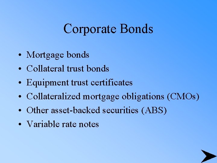 Corporate Bonds • • • Mortgage bonds Collateral trust bonds Equipment trust certificates Collateralized