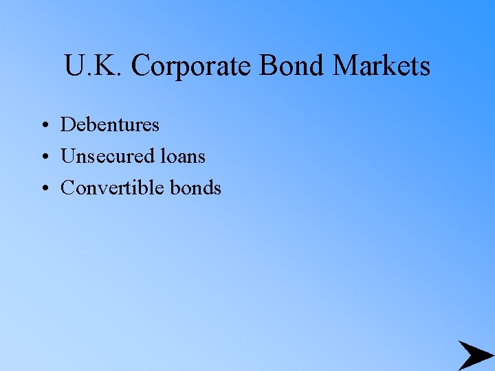 U. K. Corporate Bond Markets • Debentures • Unsecured loans • Convertible bonds 