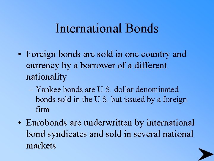 International Bonds • Foreign bonds are sold in one country and currency by a