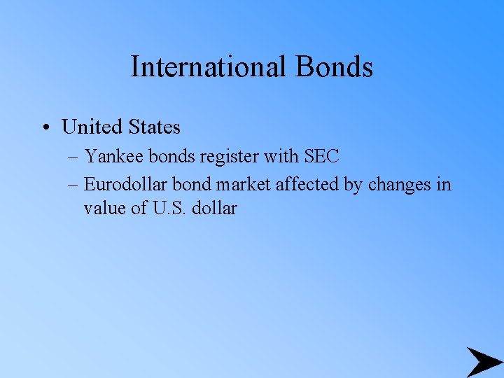 International Bonds • United States – Yankee bonds register with SEC – Eurodollar bond