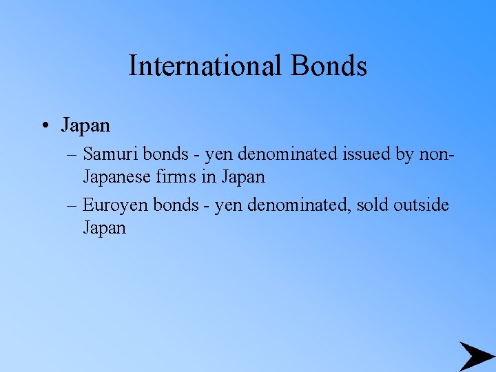 International Bonds • Japan – Samuri bonds - yen denominated issued by non. Japanese