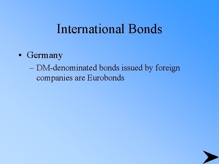 International Bonds • Germany – DM-denominated bonds issued by foreign companies are Eurobonds 