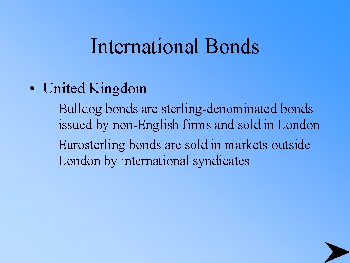 International Bonds • United Kingdom – Bulldog bonds are sterling-denominated bonds issued by non-English