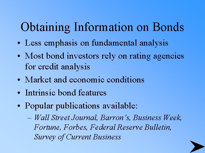 Obtaining Information on Bonds • Less emphasis on fundamental analysis • Most bond investors