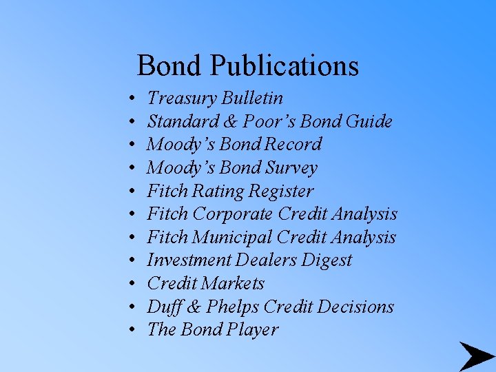 Bond Publications • • • Treasury Bulletin Standard & Poor’s Bond Guide Moody’s Bond