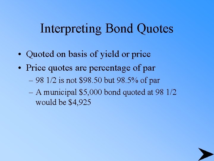 Interpreting Bond Quotes • Quoted on basis of yield or price • Price quotes