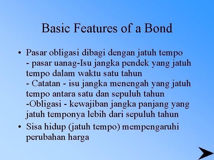 Basic Features of a Bond • Pasar obligasi dibagi dengan jatuh tempo - pasar