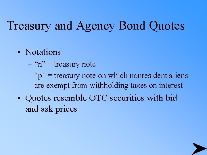 Treasury and Agency Bond Quotes • Notations – “n” = treasury note – “p”