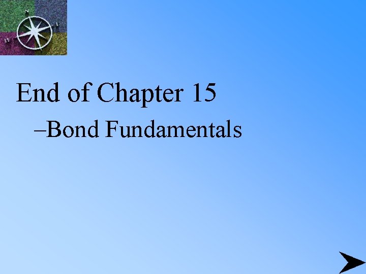 End of Chapter 15 –Bond Fundamentals 