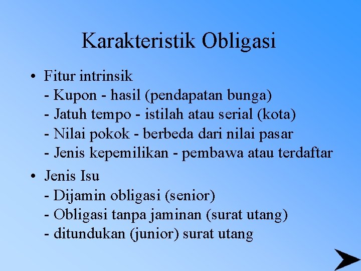 Karakteristik Obligasi • Fitur intrinsik - Kupon - hasil (pendapatan bunga) - Jatuh tempo