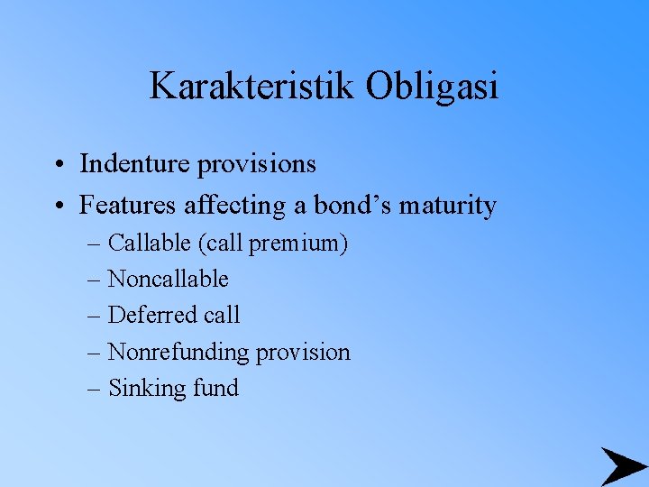 Karakteristik Obligasi • Indenture provisions • Features affecting a bond’s maturity – Callable (call