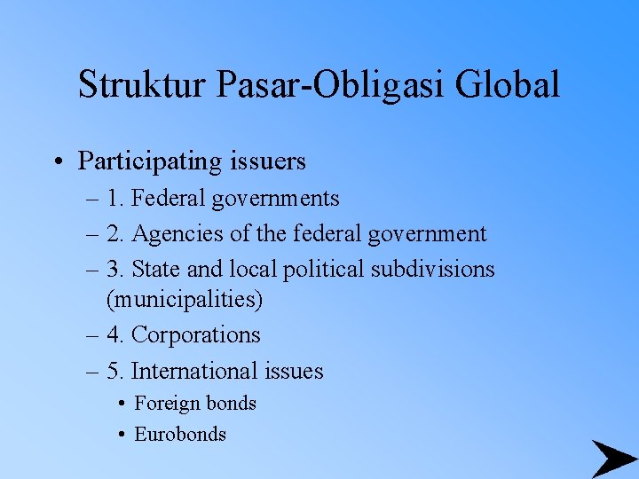Struktur Pasar-Obligasi Global • Participating issuers – 1. Federal governments – 2. Agencies of