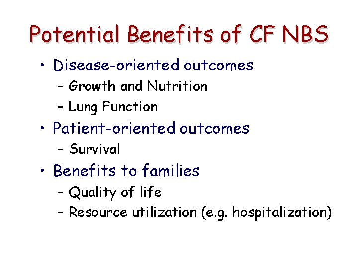 Potential Benefits of CF NBS • Disease-oriented outcomes – Growth and Nutrition – Lung