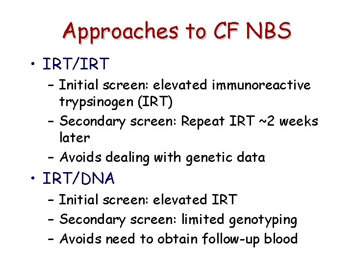 Approaches to CF NBS • IRT/IRT – Initial screen: elevated immunoreactive trypsinogen (IRT) –