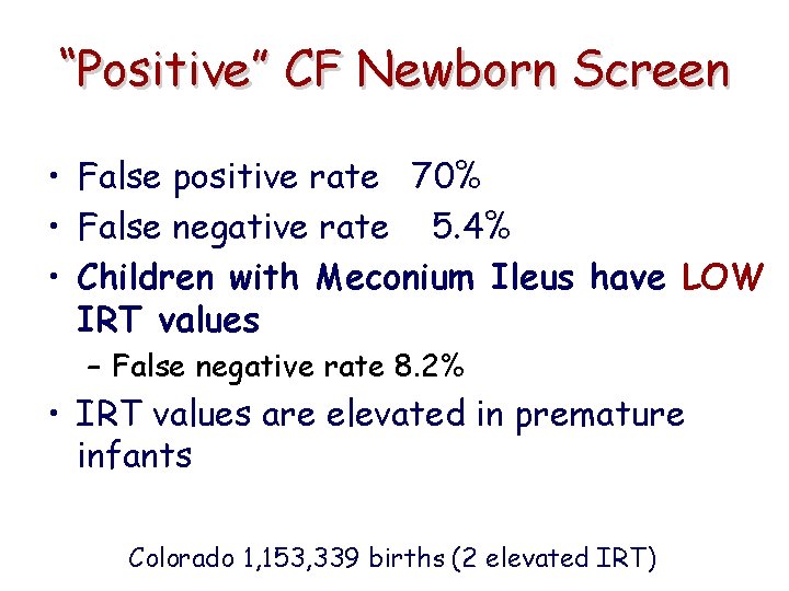 “Positive” CF Newborn Screen • False positive rate 70% • False negative rate 5.