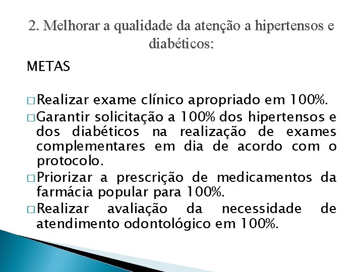 2. Melhorar a qualidade da atenção a hipertensos e diabéticos: METAS � Realizar exame