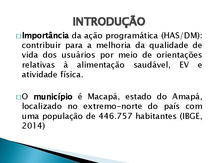 � Importância INTRODUÇÃO da ação programática (HAS/DM): contribuir para a melhoria da qualidade de