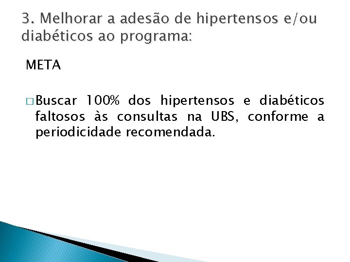 3. Melhorar a adesão de hipertensos e/ou diabéticos ao programa: META � Buscar 100%