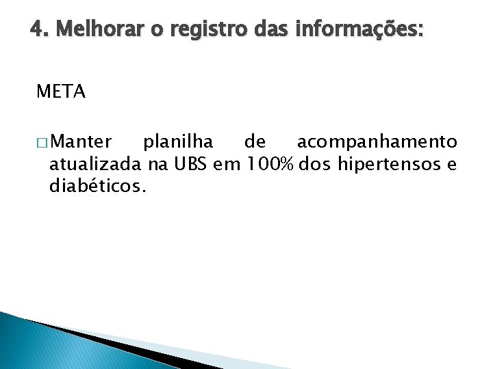 4. Melhorar o registro das informações: META � Manter planilha de acompanhamento atualizada na