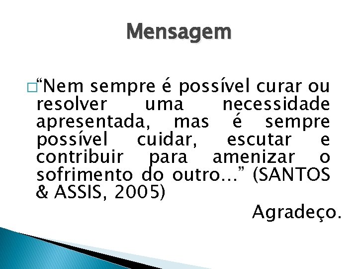 Mensagem �“Nem sempre é possível curar ou resolver uma necessidade apresentada, mas é sempre