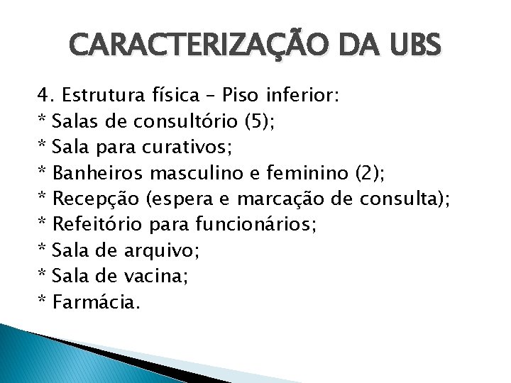 CARACTERIZAÇÃO DA UBS 4. Estrutura física – Piso inferior: * Salas de consultório (5);