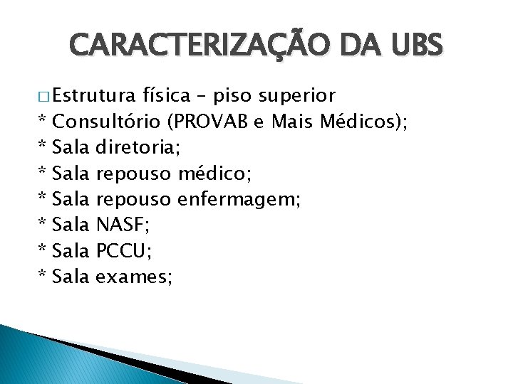 CARACTERIZAÇÃO DA UBS � Estrutura * * * * física – piso superior Consultório