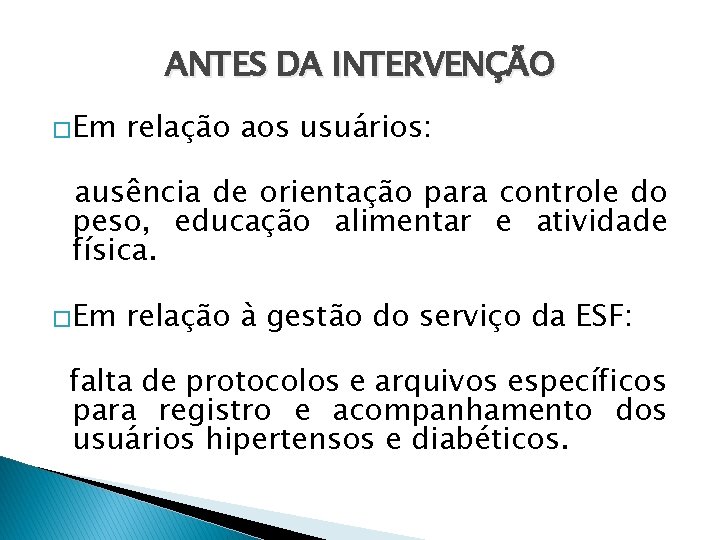 ANTES DA INTERVENÇÃO �Em relação aos usuários: ausência de orientação para controle do peso,