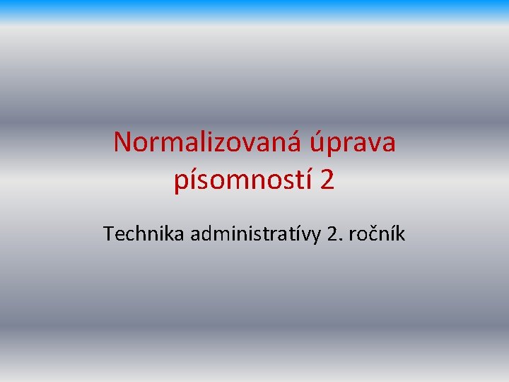 Normalizovaná úprava písomností 2 Technika administratívy 2. ročník 