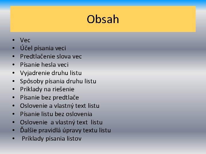 Obsah • • • • Vec Účel písania veci Predtlačenie slova vec Písanie hesla