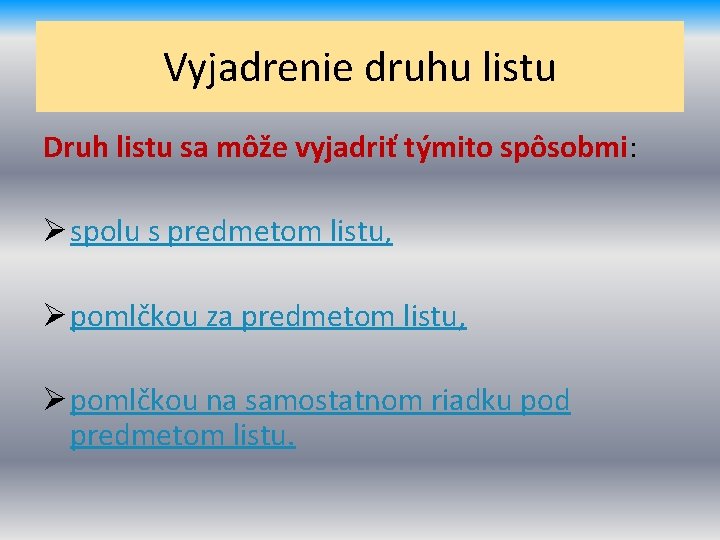 Vyjadrenie druhu listu Druh listu sa môže vyjadriť týmito spôsobmi: Ø spolu s predmetom