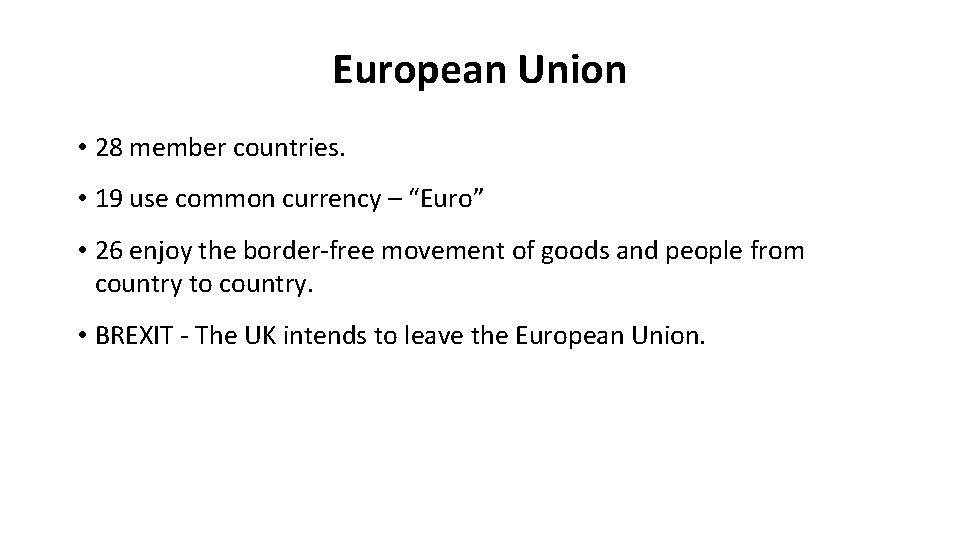 European Union • 28 member countries. • 19 use common currency – “Euro” •