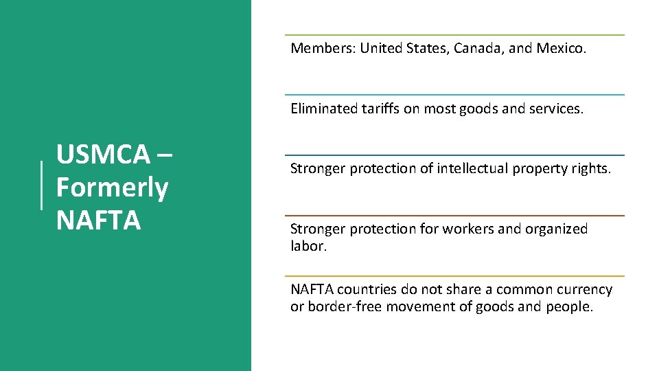 Members: United States, Canada, and Mexico. Eliminated tariffs on most goods and services. USMCA