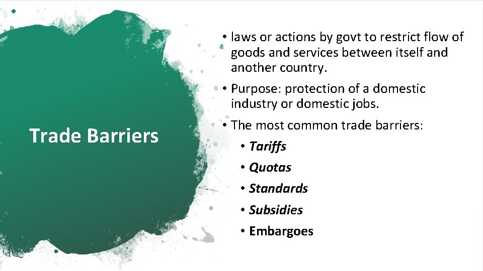 Trade Barriers • laws or actions by govt to restrict flow of goods and