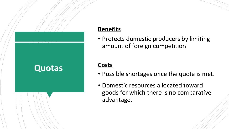 Benefits • Protects domestic producers by limiting amount of foreign competition Quotas Costs •