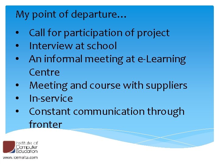 My point of departure… • Call for participation of project • Interview at school