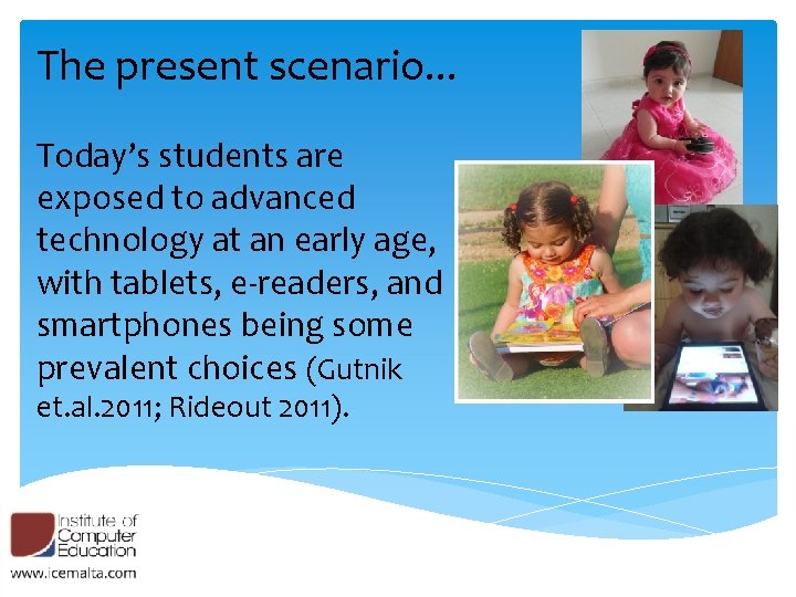 The present scenario. . . Today’s students are exposed to advanced technology at an